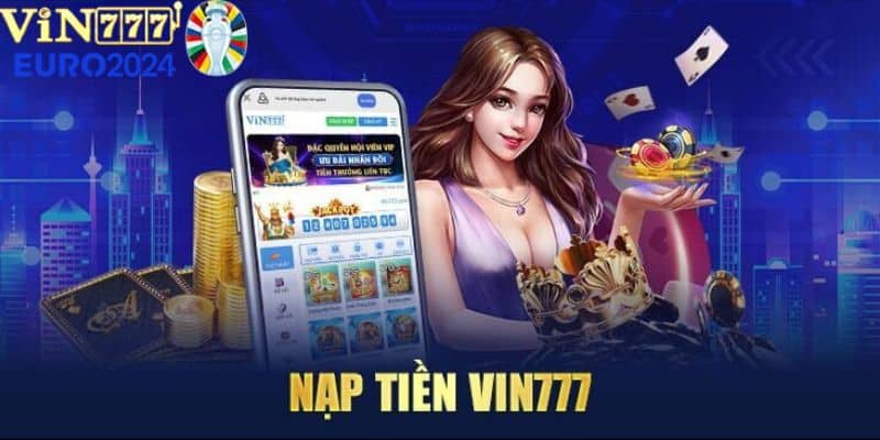 Hướng Dẫn Nạp Tiền Vin777 Nhanh Chóng Đơn Giản