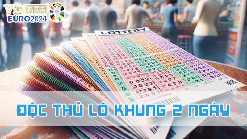 Độc thủ lô khung 2 ngày có nhiều ưu điểm